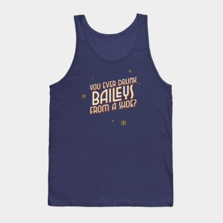 You ever drunk baileys from a shoe? Tank Top